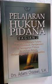 Cover PELAJARAN HUKUM PIDANA BAGIAN 2 :  PENAFSIRAN HUKUM PIDANA DASAR PENIADAAN, PEMBERATAN & PERINGANAN PIDANA KEJAHATAN ADUAN PERBARENGAN & AJARAN KAUSALITAS / ADAMI