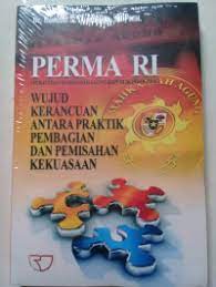 Cover PERMA RI ( PERATURAN MAHKAMAH AGUNG REPUBLIK INDONESIA) :  WUJUD KERANCUAN ANTARA PRAKTIK PEMBAGIAN DAN PEMISAHAN KEKUASAAN / RONALD