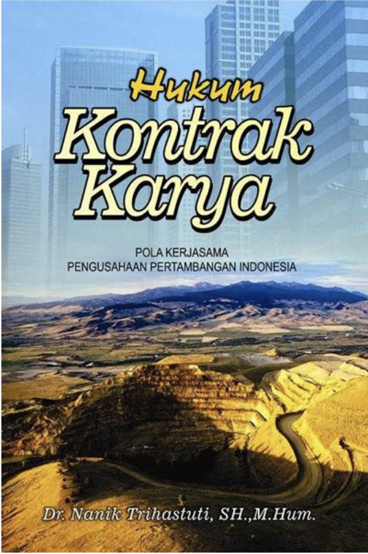 Cover HUKUM KONTRAK KARYA :  Pola Kerjasama Pengusahaan Pertambangan Di Indonesia / DR. NANIK TRIHASTUTI, SH., M.HUM