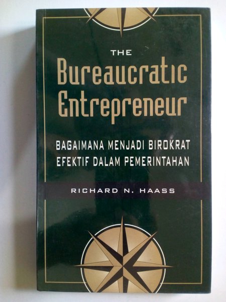 Cover THE BUREAUCRATIC ENTREPRENEUR :  Bagaimana Menjadi Birokrat Efektif Dalam Pemerintahan / RICHARD N. HAASS