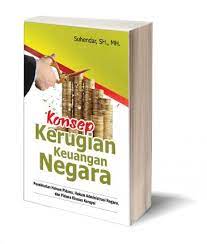 Cover KONSEP KERUGIAN KEUANGAN NEGARA. :  PENDEKATAN HUKUM PIDANA, HUKUM ADMINISTRASI NEGARA, DAN PIDANA KHUSUS KORUPSI / SUHENDAR