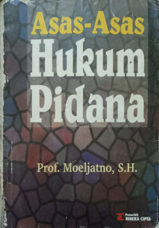 Cover ASAS-ASAS HUKUM PIDANA / PROF. MOELJATNO, S.H.