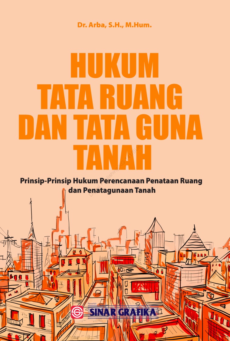 Cover HUKUM TATA RUANG DAN TATA GUNA TANAH :  PRINSIP - PRINSIP hukum perencanaan penataan ruang dan penatagunaan tanah / Dr. Arba, S.H., M.HUM