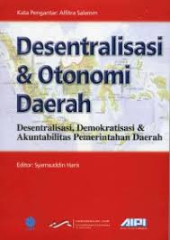 Cover DESENTRALISASI &OTONOMI DAERAH :  DESENTRALISASI, DEMOKRATISASI & AKUNTABILITAS PEMERINTAHAN DAERAH / SYAMSUDDIN HARIS