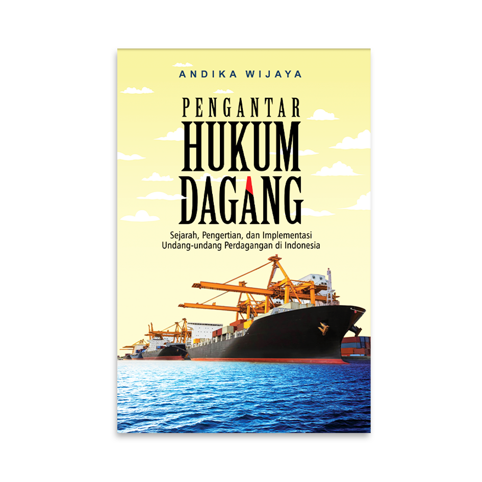 Cover PENGANTAR HUKUM DAGANG :  SEJARAH, PENGERTIAN, DAN IMPLEMENTASI UNDANG-UNDANG PERDAGANGAN DI INDONESIA / ANDIKA