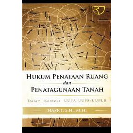 Cover HUKUM PENATAAN RUANG DAN PENATAGUNAAN TANAH :  DALAM KONTEKS UUPA-UUPR-UUPLH / HASNI