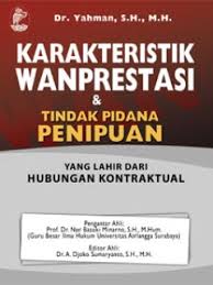 Cover KARAKTERISTIK WANPRESTASI & TINDAK PIDANA PENIPUAN :  YANG LAHIR DARI HUBUNGAN KONTRAKTUAL / YAHMAN