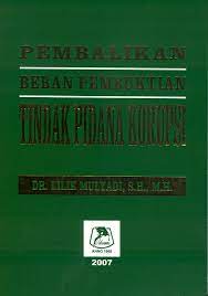 Cover PEMBALIKAN BEBAN PEMBUKTIAN TINDAK PIDANA KORUPSI / DR. LILIK MULYADI, S. H.,M. H.
