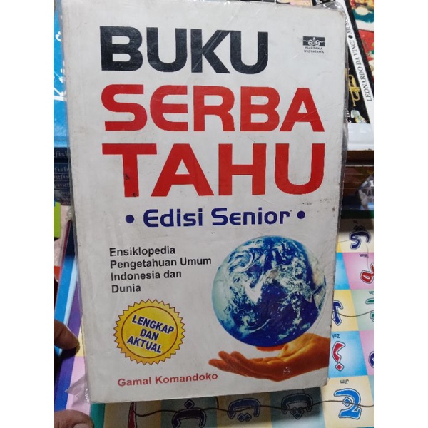 Cover BUKU SERBA TAHU EDISI SENIOR :  Ensiklopedia Pengetahuan Umum Indonesia dan Dunia / GAMAL KOMANDOKO