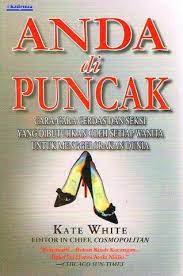 Cover ANDA DI PUNCAK :  CARA-CARA CERDAS DAN SEKSI YANG DIBUTUHKAN OLEH SETIAP WANITA UNTUK MENGGELORAKAN DUNIA / KATE WHITE