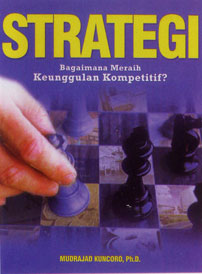 Cover STRATEGI :  BAGAIMANA MERAIH KEUNGGULAN KOMPETITIF? / MUDRAJAD KUNCORO,Ph.D