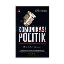 Cover KOMUNIKASI POLITIK :  PEMAHAMAN SECARA TEORETIS DAM EMPIRIS / EFRIZA