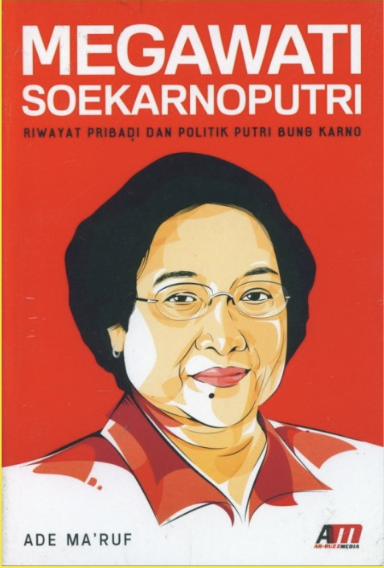 Cover MEGAWATI SOEKARNOPUTRI :  Riwayat Pribadi dan Politik Putri Bung Karno / ADE MA'RUF