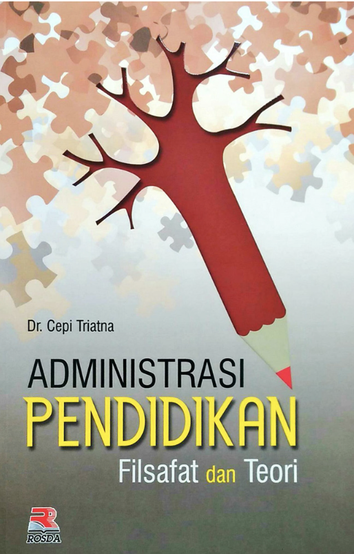 Cover ADMINISTRASI PENDIDIKAN FILSAFAT DAN TEORI / Dr. CEPI TRIATNA