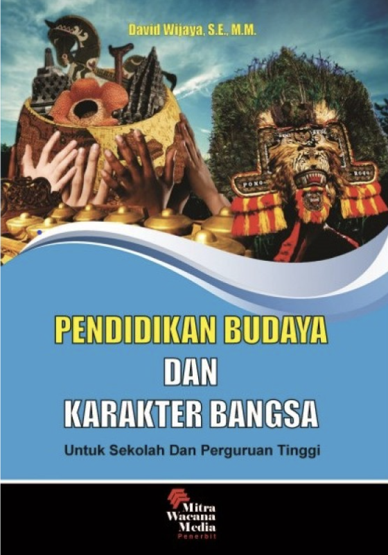 Cover PENDIDIKAN BUDAYA DAN KARAKTER BANGSA :  Untuk Sekolah dan Perguruan Tinggi / DAVID WIJAYA, SE., M.M.