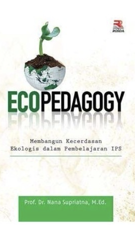Cover ECOPEDAGOGY :  Membangun Kecerdasan Ekologis dalam Pembelajaran IPS / Prof. Dr. NANA SUPRIATNA, M.Ed.
