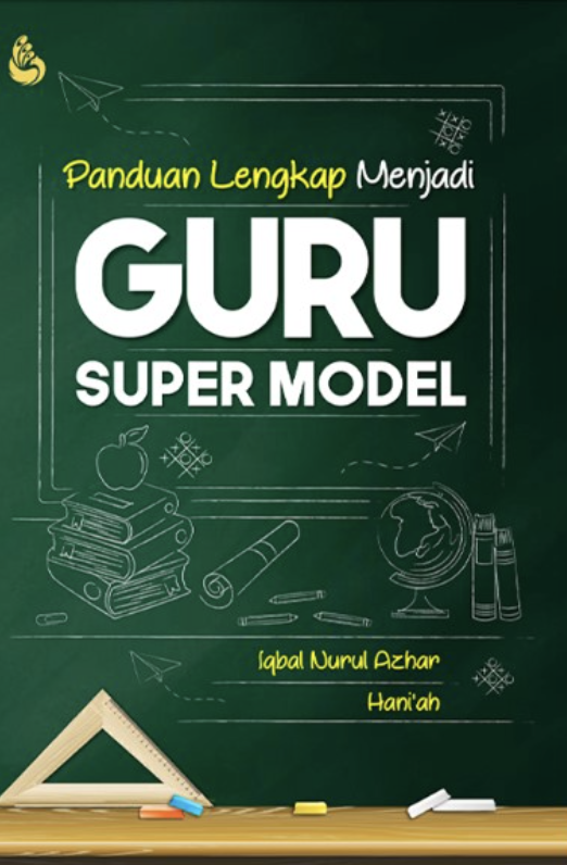 Cover PANDUAN LENGKAP MENJADI GURU SUPER MODEL / IQBAL NURUL AZHAR