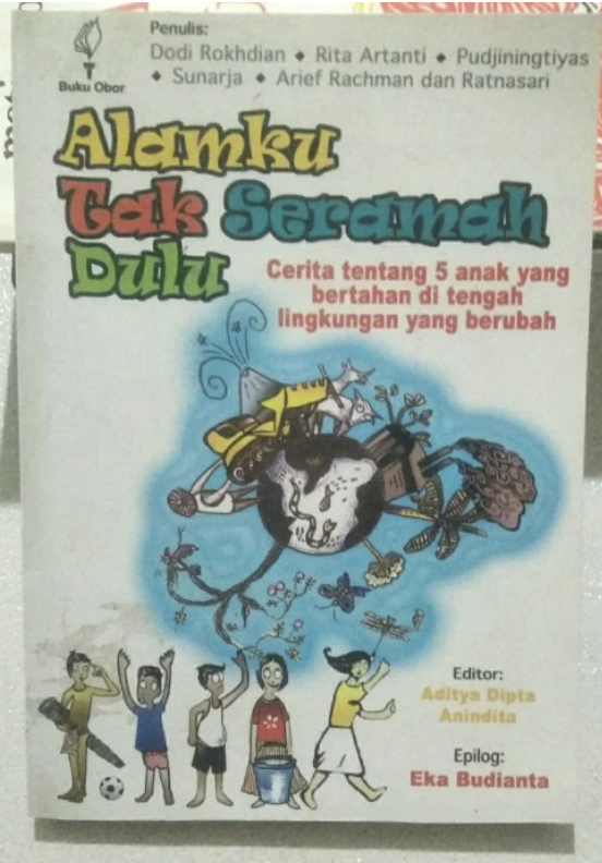Cover ALAMKU TAK SERAMAH DULU :  Cerita Tentang 5 Anak Yang Bertahan Di Tengah Lingkungan Yang Berubah / DODI ROKHDIAN