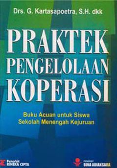 Cover PRAKTEK PENGELOLAAN KOPERASI :  BUKU ACUAN UNTUK SISWA SEKOLAH MENENGAH KEJURUAN / Drs. G. KARTASAPOETRA, S.H