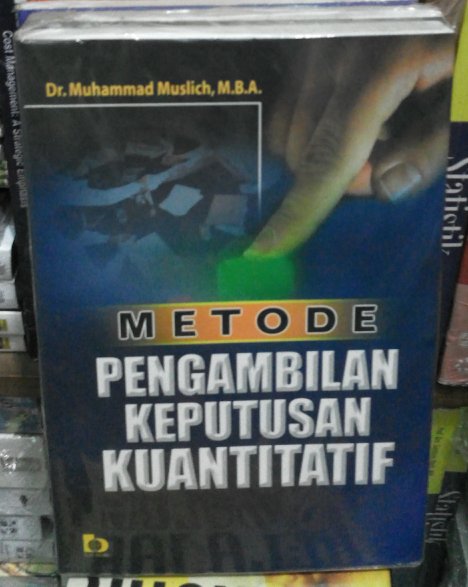 Cover METODE PENGAMBILAN KEPUTUSAN  KUANTITATIF / Dr. MUHAMMAD MUSLICH. M.B.A