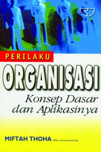 Cover PERILAKU ORGANISASI :  KONSEP DASAR DAB APLIKASINYA / MIFTAH THOHA