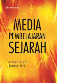 Cover MEDIA PEMBELAJARAN SEJARAH / M. BASRI, S.Pd., M.Pd.