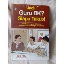 Cover JADI GURU BK? SIAPA TAKUT! :  Panduan Lengkap & Praktis Menjadi Guru Bimbingan Konseling / DATUK FITRA