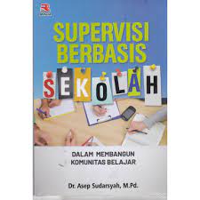 Cover SUPERVISI BERBASIS SEKOLAH :  DALAM MEMBANGUN KOMUNITAS BELAJAR / ASEP SUDARSYAH