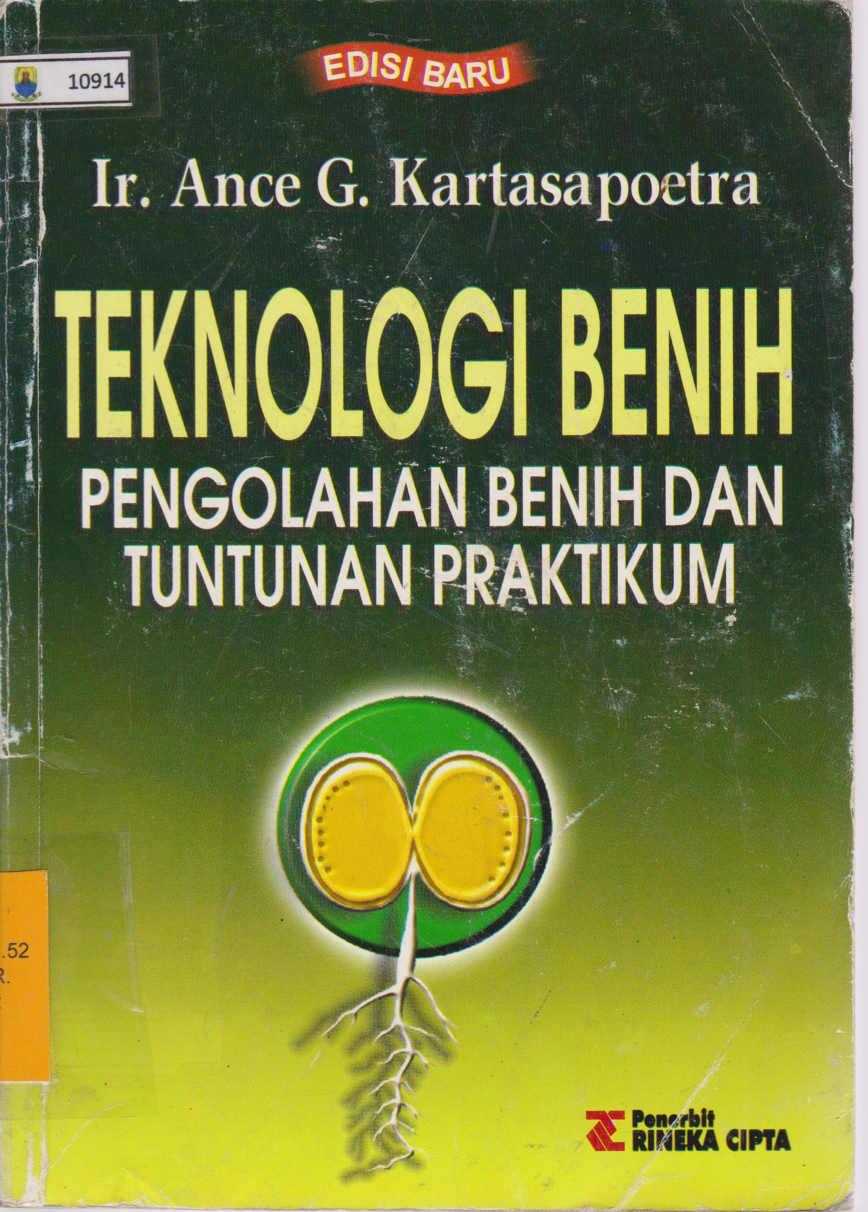 Cover TEKNOLOGI BENIH :  PENGOLAHAN BENIH DAN TUNTUNAN PRATIKUM / Ir. ANCE G. KARTASAPOETRA