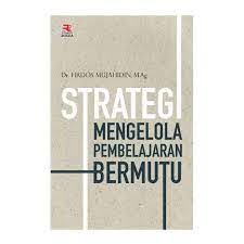 Cover STRATEGI MENGELOLA PEMBELAJARAN BERMUTU / FIRDOS