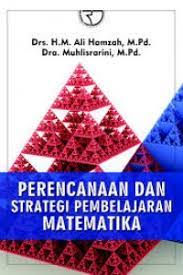 Cover PERENCANAAN DAN STRATEGI PEMBELAJARAN MATEMATIKA / DRS. H. M. ALI HAMZAH, M.Pd