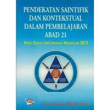 Cover PENDEKATAN SAINTIFIK DAN KONTEKSTUAL DALAM PEMBELAJARAN ABAD 21 :  KUNCI SUKSES IMPLEMENTASI KURIKULUM 2013 / HOSNA