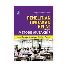 Cover PENELITIAN TINDAKAN KELAS DENGAN METODE MUTAKHIR :  UNTUK PENGEMBANGAN PROFESI GURU / AGUS YULIANTORO
