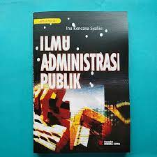 Cover ILMU ADMINISTRASI PUBLIK. / INU KENCANA SYAFIIE
