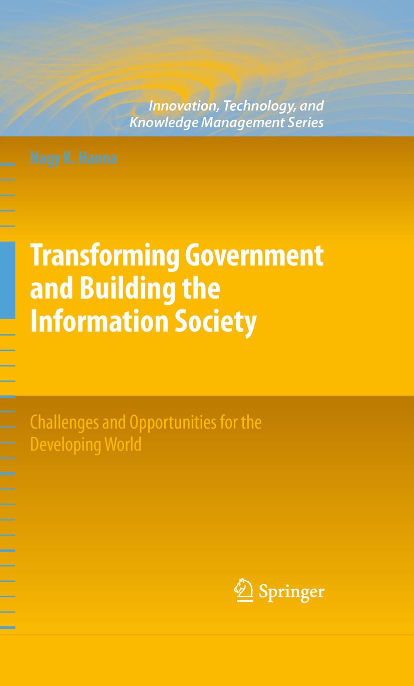 Cover TRANSFORMING GOVERNMENT AND BUILDING THE INFORMATION SOCIETY / NAGY K. HANNA