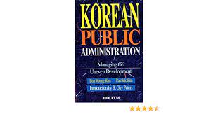 Cover .KOREAN PUBLIC ADMINISTRATION MANAGING THE UNEVEN DEVELOPMENT / BUN WOONG KUN PAN SUK KIM