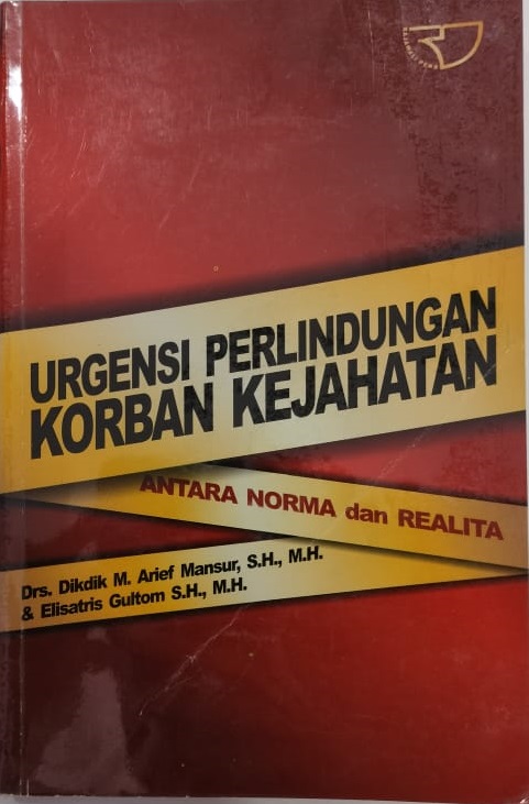 Cover URGENSI PERLINDUNGAN KORBAN KEJAHATAN :  ANTARA NORMA DAN REALITA / Drs. DIKDIK M. ARIEF MANSUR, S.H., M.H.