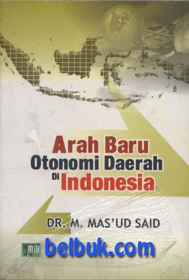 Cover ARAH BARU OTONOMI DAERAH DI INDONESIA / DR.M. MAS'UD SAID