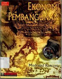 Cover PEREKONOMIAN PEMBANGUNAN TEORI, MASALAH, DAN KEBIJAKAN / DRS. MUDRAJAD KUNCORO, M.Soc.  Sc.