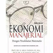 Cover PEREKONOMIAN  MANAJERIAL DENGAN PENDEKATAN MATEMATIS / PROF. DR H. AULIA TASMAN, SE., M.Sc.