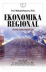 Cover EKONOMIKA REGIONAL TEORI DAN PRAKTIK / PROF. MUDRAJAD KUNCORO, Ph.D.