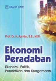Cover EKONOMI PERADABAN  EKONOMI, POLITIK, PENDIDKANA DAN KEAGAMAAN / PROF. Dr. H. ARIDAR, S.E., M.Si.