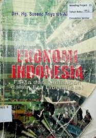 Cover EKONOMI INDONESIA :  Fakta dab Tantangan dalam Era Liberailsasi / Drs. Hg. SUSENO TRIYANTO WIDODO, MS.