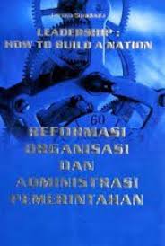 Cover LEADERSHIP :HO TO BUILD A NATION :  Reformasi Organisasi dan Administrasi Pemerintahan / ERMAYA SURADINATA