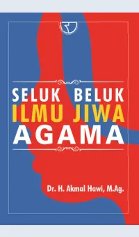 SELUK BELUK ILMU JIWA AGAMA / DR. AKMAL HAWI, M.AG.
